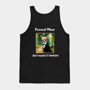 Chihuahua Dog Formal Wear but make it Pawsh! Tank Top